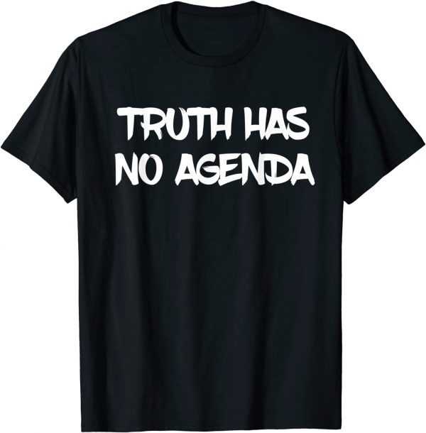 Funny Truth has no agenda Funny T-Shirt