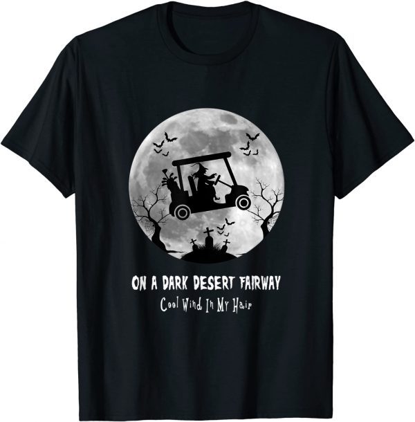 On A Dark Desert Fairway Golf Witch Cool Wind In My Hair Unisex T-Shirt