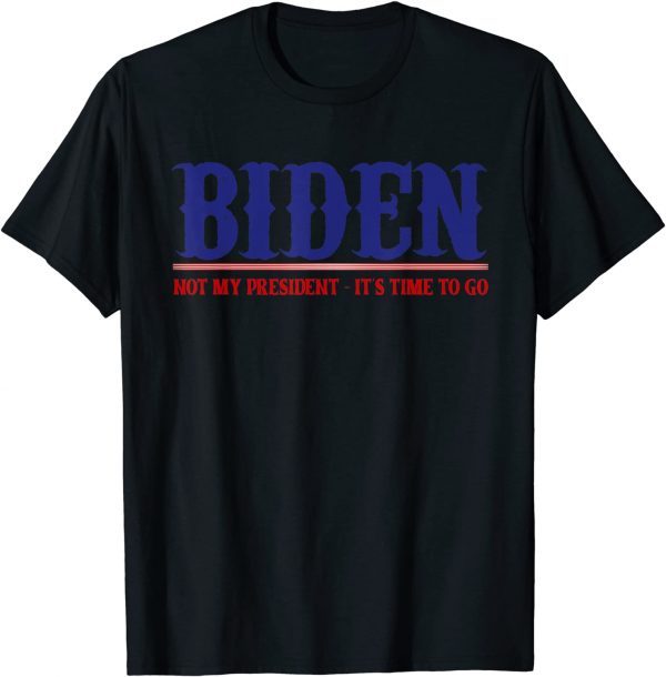2021 Anti Biden Not my President time to go Political T-Shirt