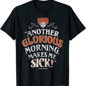 Funny Disney Hocus Pocus Another Glorious Morning Makes Me Sick T-Shirt