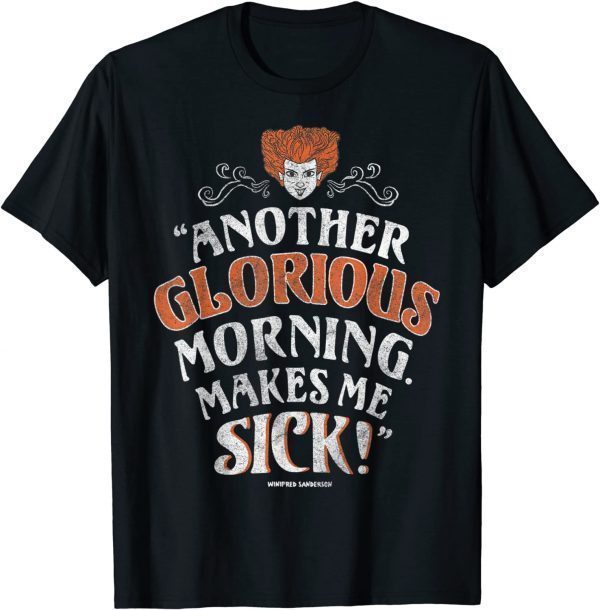 Funny Disney Hocus Pocus Another Glorious Morning Makes Me Sick T-Shirt