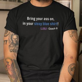 Official Bring Your Ass On In Your Sissy Blue Shirt LSU Tee Shirt