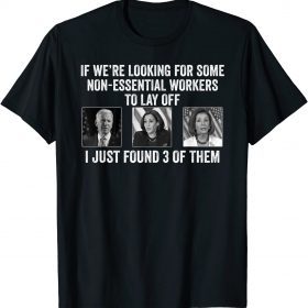 If Were Looking For Some Non Essential Workers Biden Harris T-Shirt