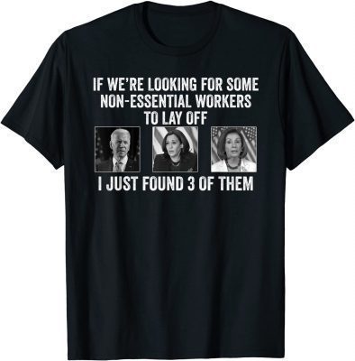 If Were Looking For Some Non Essential Workers Biden Harris T-Shirt