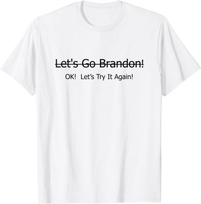 Classic Let's Go Brandon Ok, Try It T-Shirt