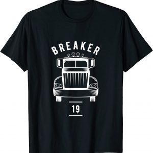 Breaker 19 Semi Truck Driver 18 Wheeler Trucker Gift T-Shirt T-Shirt