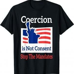 Coercion is Not Consent Stop The Mandates Anti Vaccination T-Shirt