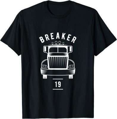 Breaker 19 Semi Truck Driver 18 Wheeler Trucker Gift T-Shirt T-Shirt