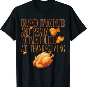 Unmasked Unvaccinated And Ready To Talk Politic Thanksgiving T-Shirt