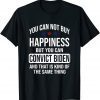 You Can't Buy Happiness But You Can Convict Biden T-Shirt