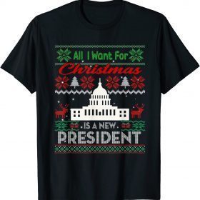 All I Want For Christmas Is A New President Xmas Gift Tee Shirt