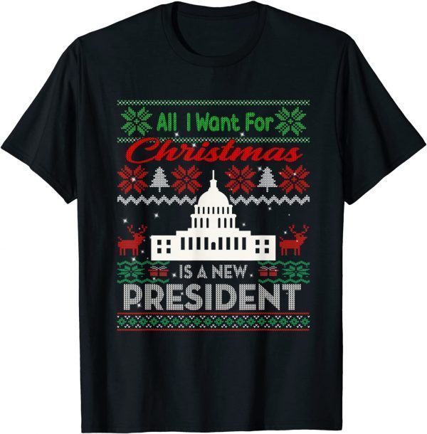 All I Want For Christmas Is A New President Xmas Gift Tee Shirt