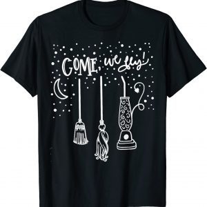 Come We Fly Witch Mop Broom Vacuum Housewife Halloween T-Shirt