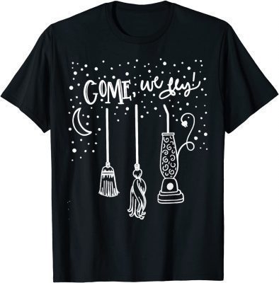Come We Fly Witch Mop Broom Vacuum Housewife Halloween T-Shirt