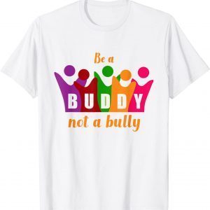 Cool Be A Buddy Not A Bully Anti Bullying Unity Day Kindness T-Shirt