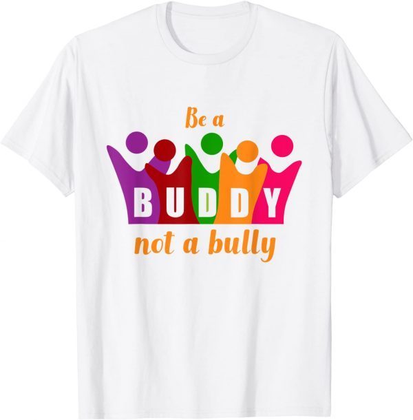 Cool Be A Buddy Not A Bully Anti Bullying Unity Day Kindness T-Shirt