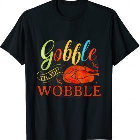 Gobble Til You Wobble funny Thanksgiving turkey Day toddler T-Shirt