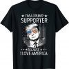 Trump Supporter Because I Love America President Re Elect T-Shirt