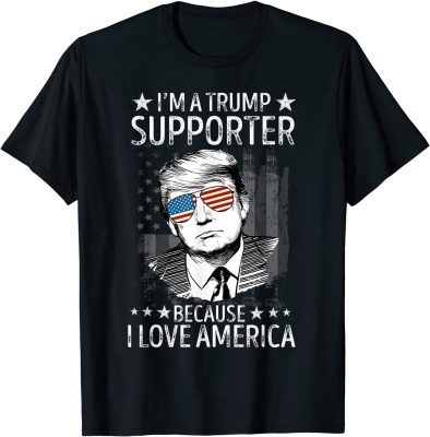 Trump Supporter Because I Love America President Re Elect T-Shirt