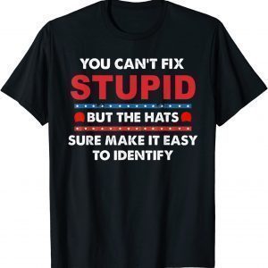 Classic You Can't Fix Stupid But The Hats Sure Make It Funny T-Shirt