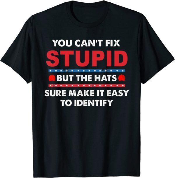 Classic You Can't Fix Stupid But The Hats Sure Make It Funny T-Shirt