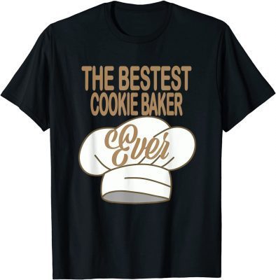 BESTEST COOKIE BAKER EVER FUN KITCHEN CHEF GIFTING FUNNY T-Shirt
