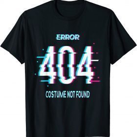 Error 404 Costume Not Found Shirt Funny Lazy Halloween 2021 T-Shirt