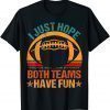 T-Shirt I Just Hope Both Teams Have Fun Vintage Football Lovers