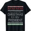All I Want for Christmas is a new President T-Shirt