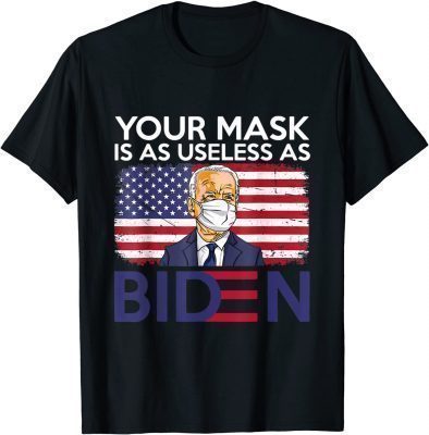 Your Mask Is As Useless As Biden Anti Biden Funny Sarcastic T-Shirt