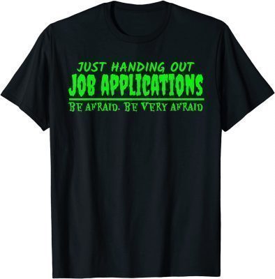 Handing Out Job Applications Be Afraid Funny Halloween T-Shirt
