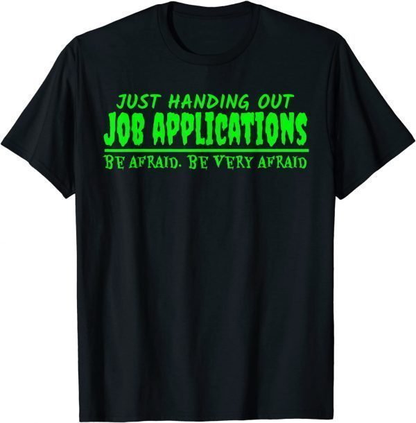Handing Out Job Applications Be Afraid Funny Halloween T-Shirt