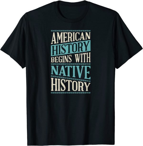 American History Begins With Native History Indigenous Tribe T-Shirt