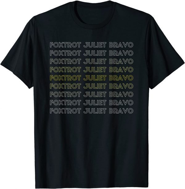 T-Shirt Foxtrot Juliet Bravo, Anti Biden Pro America Women Men Funny