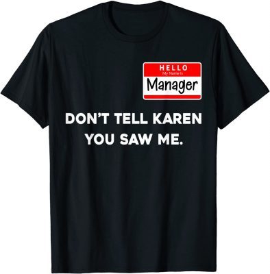 Hello My Name is Manager Don't Tell Karen You Saw Me T-Shirt
