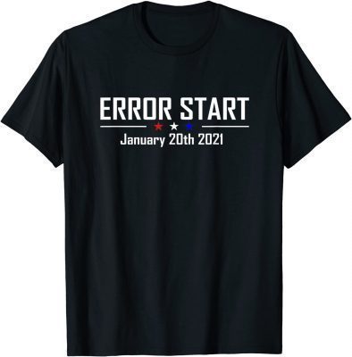 Error Start Anti Biden Funny Political Gift T-Shirt