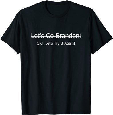 Funny Let's Go Brandon Ok, Try It 2021 T-Shirt