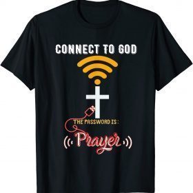 Official Connect To God The password is: PRAYER T-Shirt