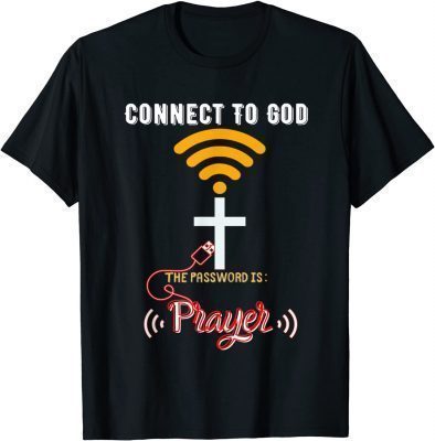 Official Connect To God The password is: PRAYER T-Shirt