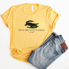 Alligators Don’t Tread On Florida Shirt T-Shirt