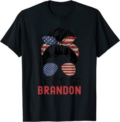 Fuck Biden Let's Go Brandon Messy Bun American Flag Sunglasses T-Shirt