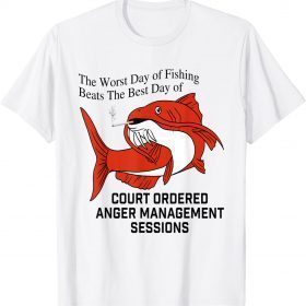 The Worst Day of Fishing Beats The Best Day of Court Ordered T-Shirt