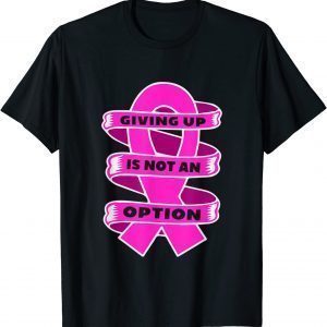 Giving up is not an option, breast cancer for men women kids T-Shirt