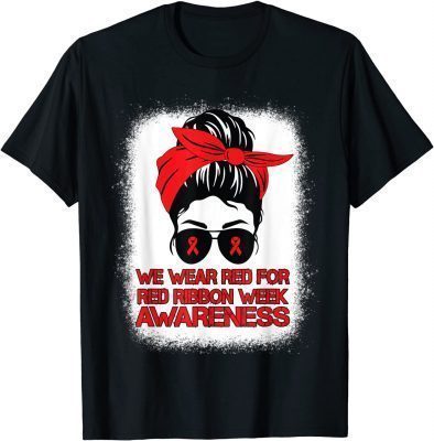 We Wear Red For Red Ribbon Week Awareness Messy Bun Bleached T-Shirt