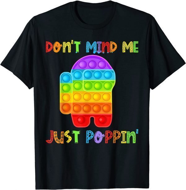 Funny Don't Mind Me Just Poppin Funny Pop It Among Toy Fidget Tee Shirts