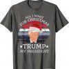 Classic All I Want For Christmas Is trump my President trump T-shirt T-Shirt