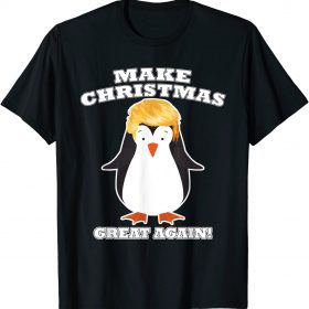 Make Christmas Great Again Cute Penguin Holiday Trump Hair T-Shirt