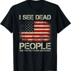 USA Flag I See Dead People And They're Voting Democrat T-Shirt