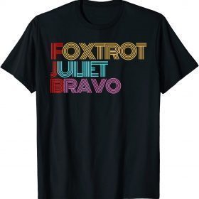 Quote Foxtrot Juliet Bravo Anti Biden Pro America Men Women T-Shirt