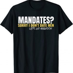 Mandates? Sorry I Don't Date Men T-Shirt